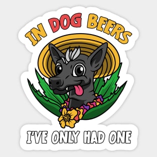 In Dog Beers I've Only Had One Best Beer Drinking Sticker